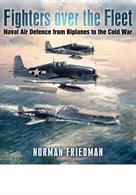Fighters Over the Fleet 9781848324046Naval air defence from biplanes to the cold war.Hardback. 464pp. 25cm by 30cm.