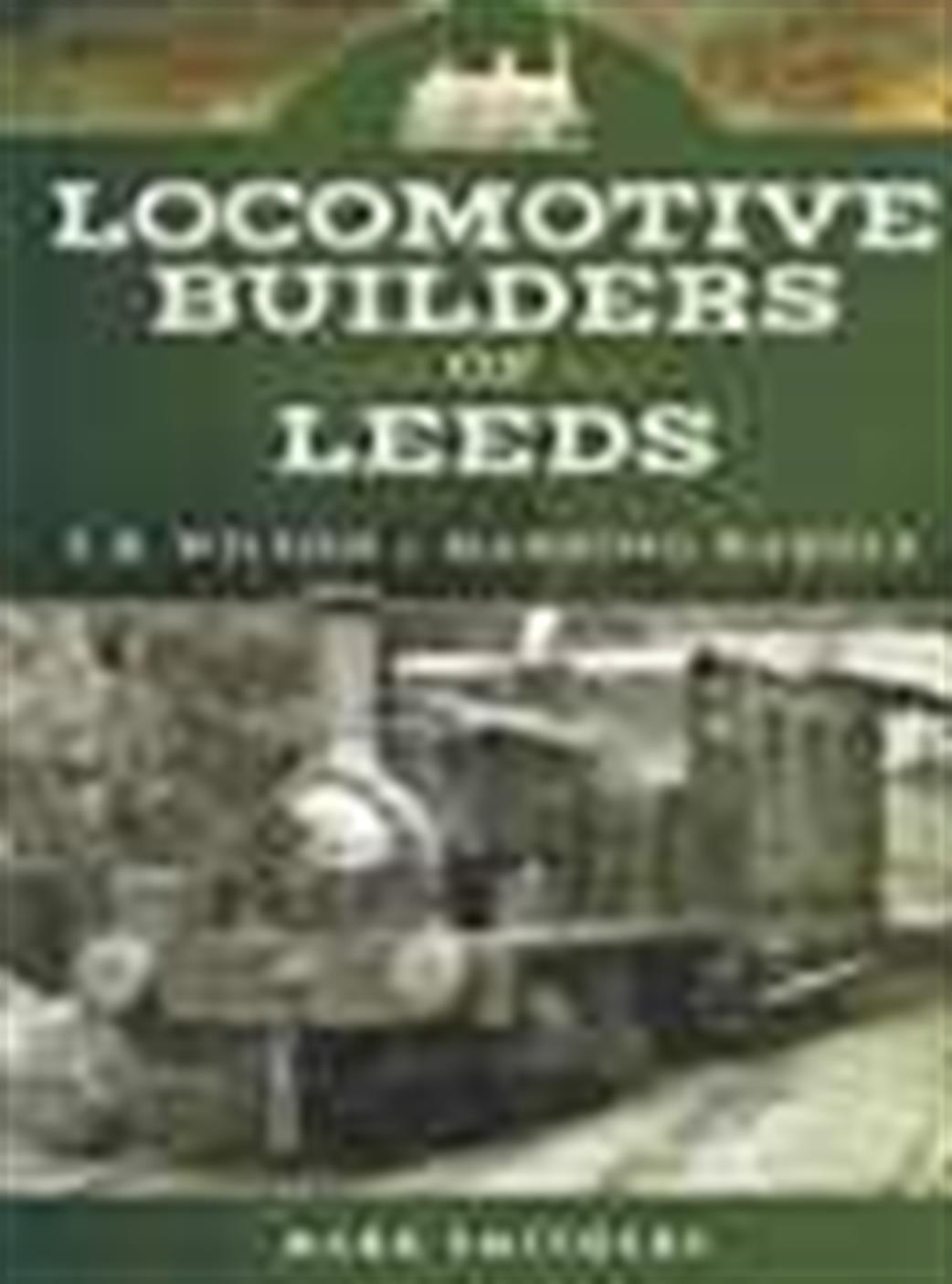 Pen & Sword 9781473825635 Locomotive Builders of Leeds by Mark Smithers