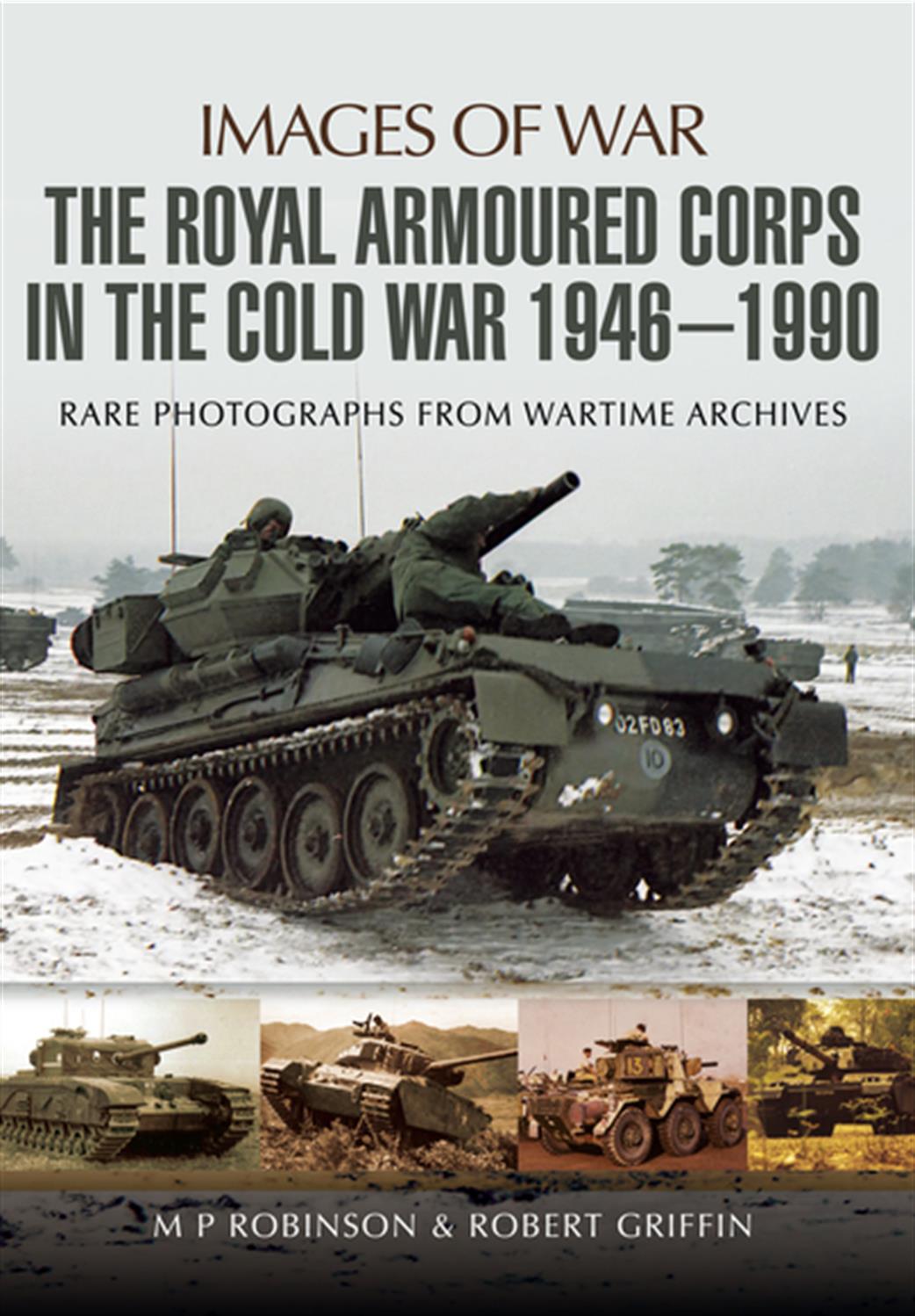 Pen & Sword  9781473843752 Images of War Royal Armoured Corps in the Cold War 1944-1990 by M.Robinson & Rob Griffin