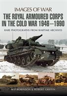 Images of War Royal Armoured Corps in the Cold War 1944-1990 9781473843752