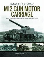 Images of War M12 Gun Motor CarriageThe story of the first successful US 155mm self-propelled gun.Author: David Doyle.Publisher: Pen &amp; Sword.Paperback. 142pp. 19cm by 24cm.