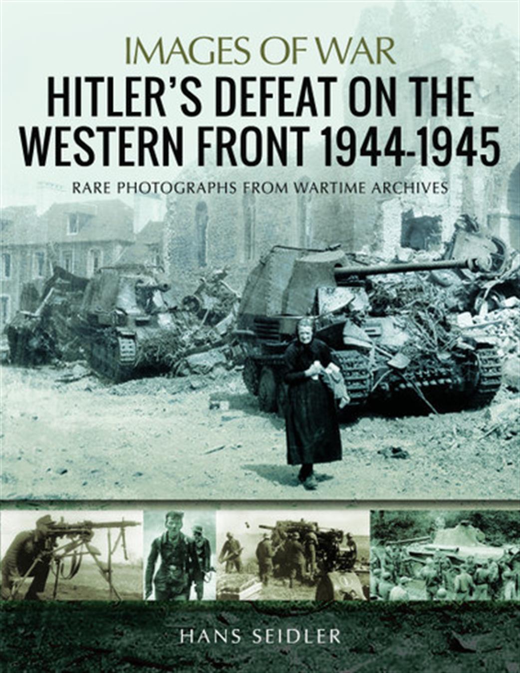 Pen & Sword  9781526731579 Images of War Hitler's Defeat on the Western Front 1944-45 By Hans Sielder