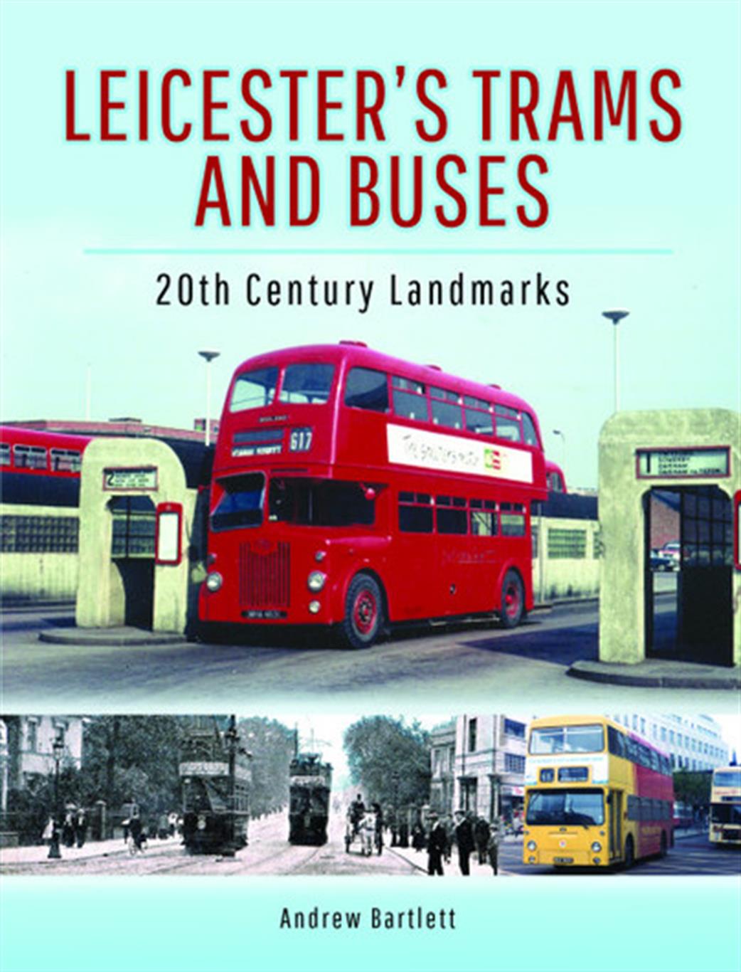 Pen & Sword  9781526732491 Leicester's Trams & Buses 20th Century Landmarks by Andrew Bartlett