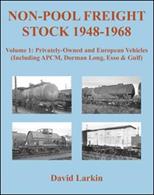 Non-Pool Freight Stock 1948-1968 Volume 1: Privately-Owned and European Vehicles (Including APCM, Dorman Long, Esso &amp; Gulf)