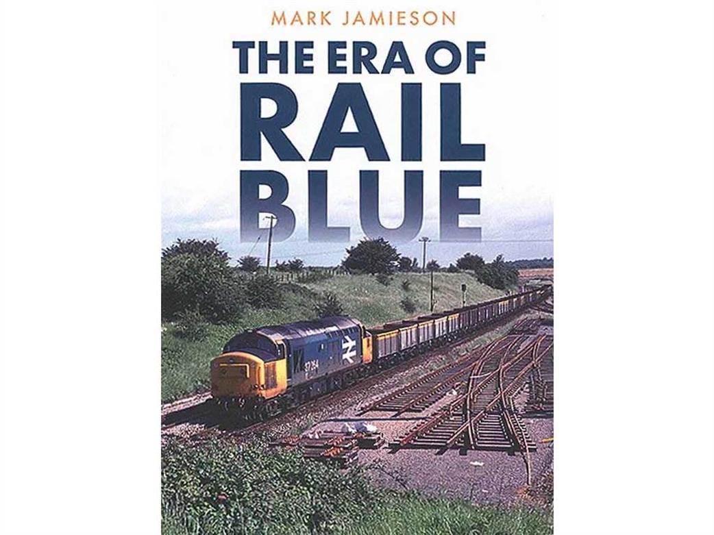 Amberley Publishing  9781445697727 The Era of Rail Blue by Mark Jamieson