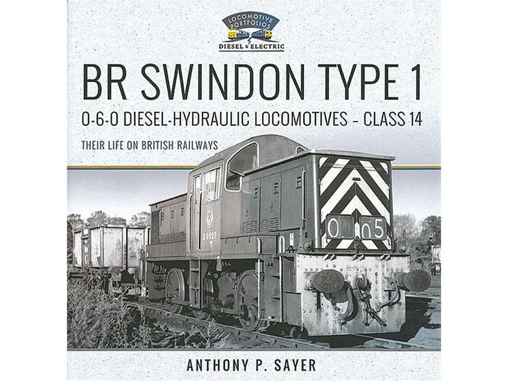 Pen & Sword  9781399019170 BR Swindon Type 1 0-6-0 Diesel-Hydraulic Locomotives Class 14 Their Life on British Railways by Anthony Sayer