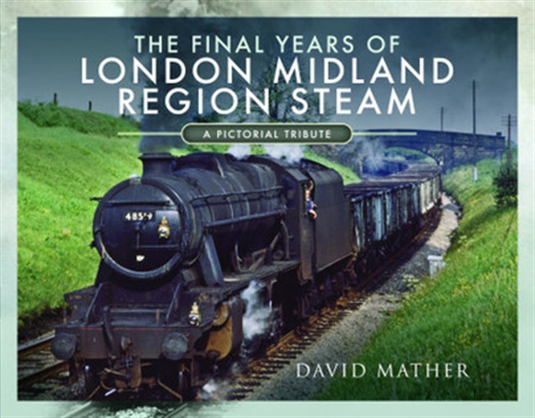 Pen & Sword  9781526770219 The Final Years of London Midland Region Steam Book by David Mather