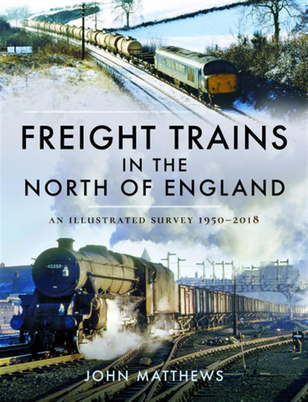 Pen & Sword  9781526749154 Freight Trains in the North of England Book By John Matthews