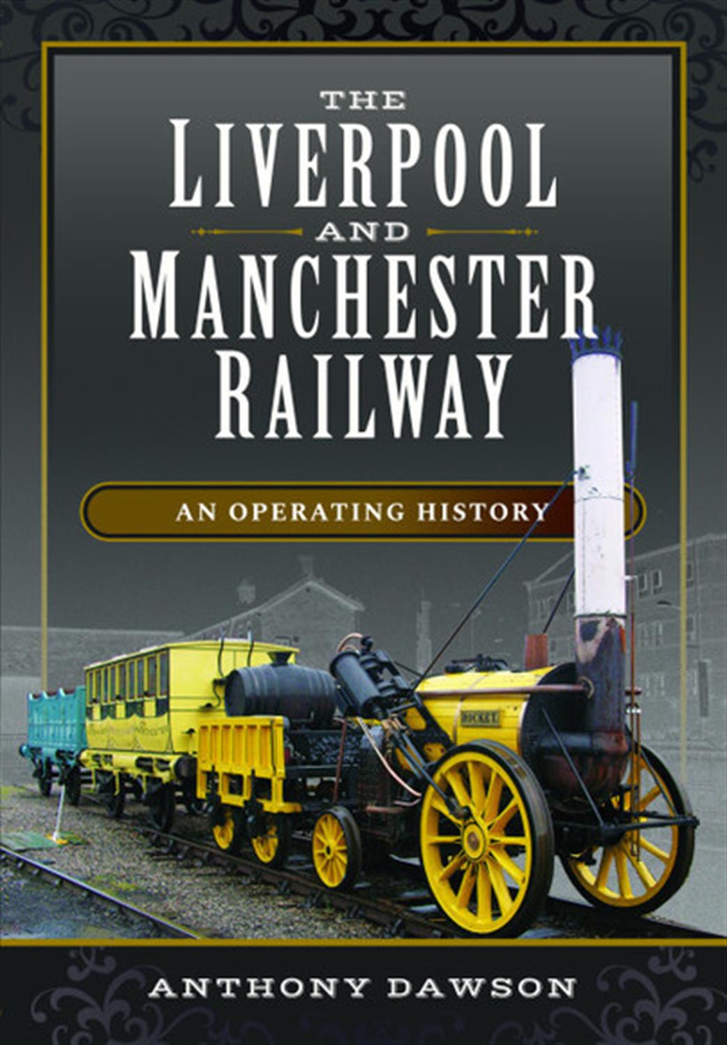 Pen & Sword  9781473899124 The Liverpool and Manchester Railway