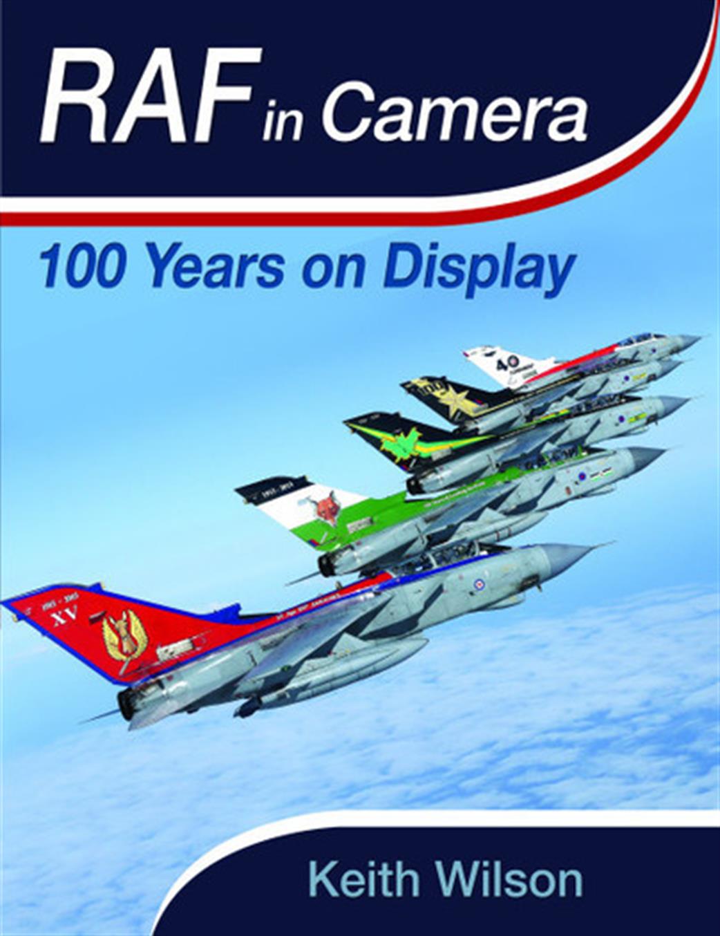 Pen & Sword  9781526752185 RAF In Camera 100 Years on Display book by Keith Wilson