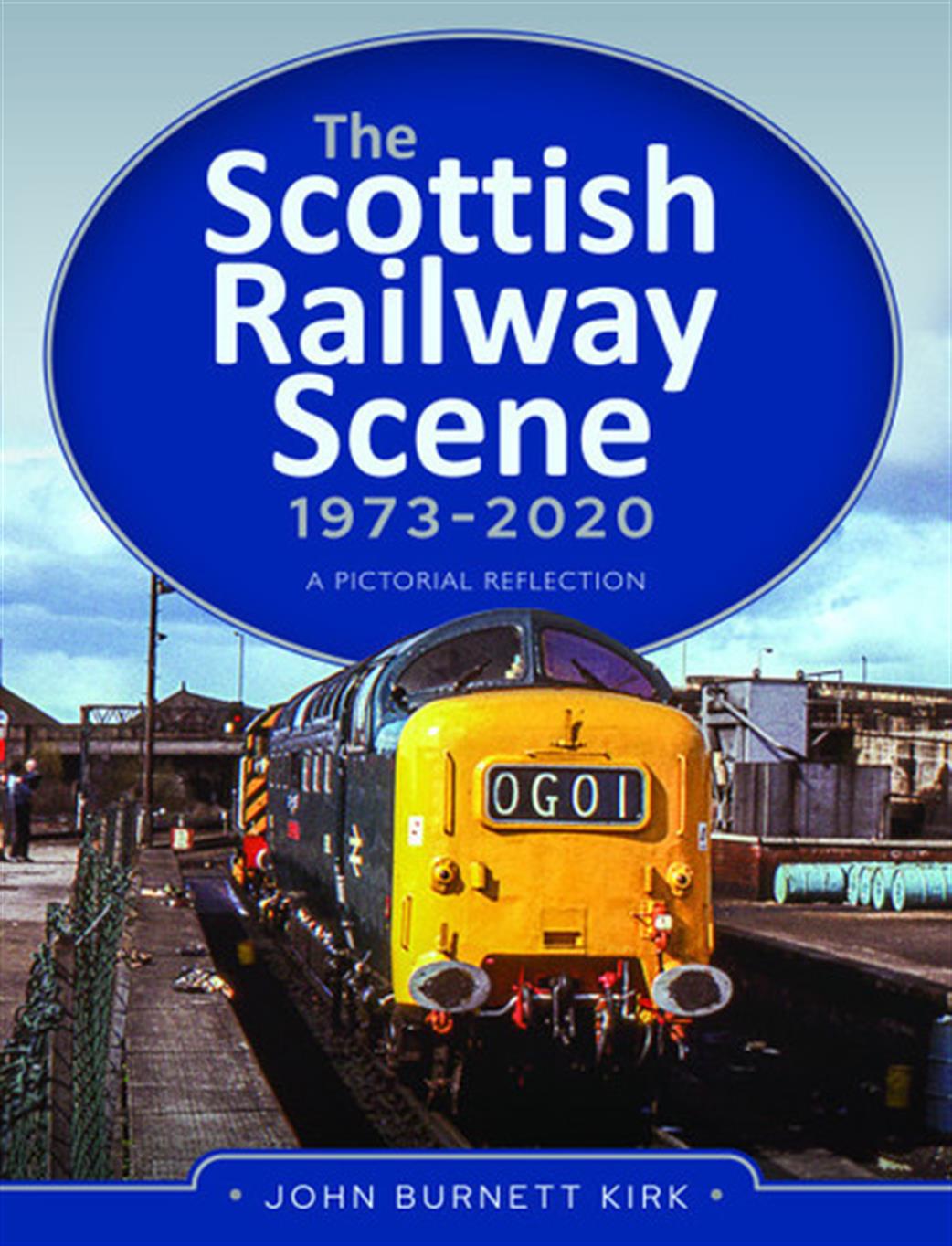 Pen & Sword  9781399011181 The Scottish Railway Scene 1973-2020 Book by John Burnett Kirk