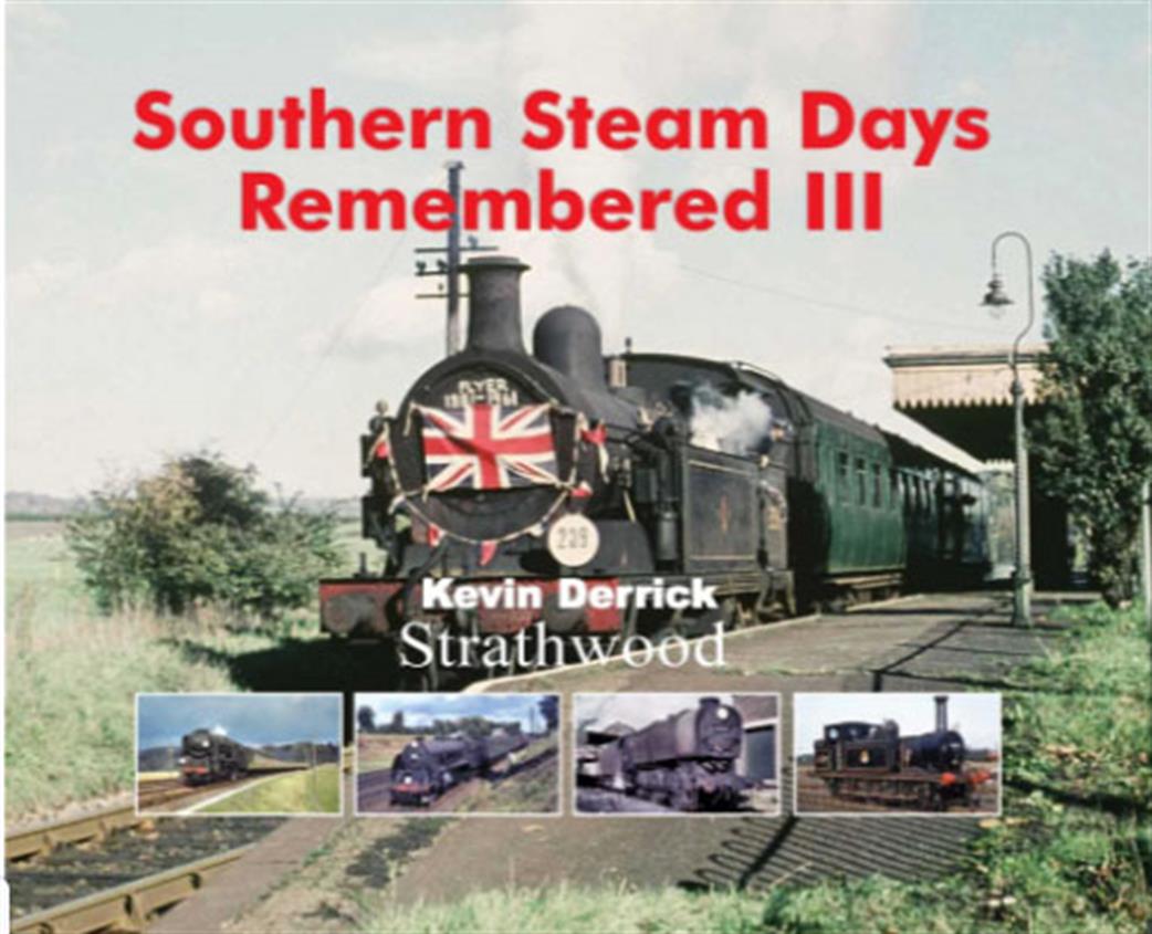 Strathwood Publishing  9781905276783 Southern Steam Days Remembered III by Kevin Derrick