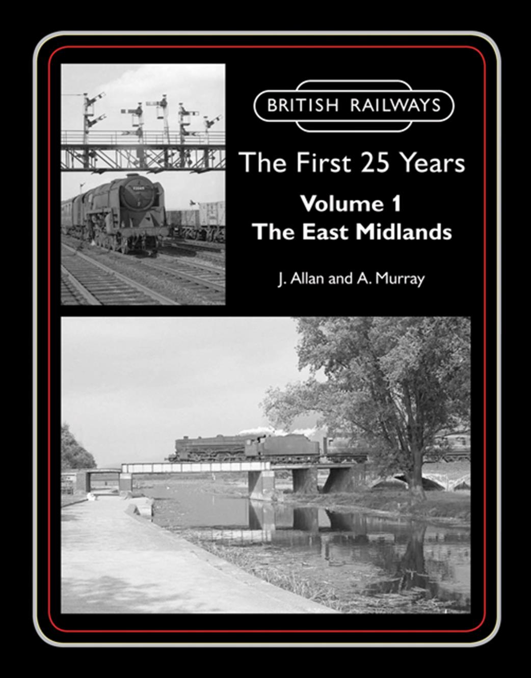 Lightmoor Press  BR25vol1 British Railways First 25 Years Vol 1 The East Midlands