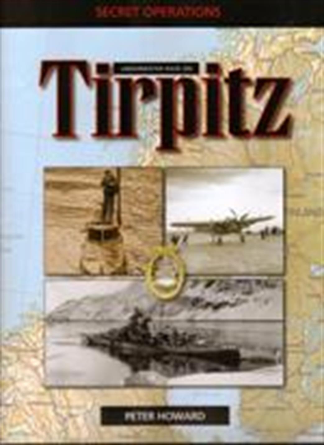 Ian Allan Publishing 9780711030930 Secret Operations Underwater Road on Tirpitz by Peter Howard