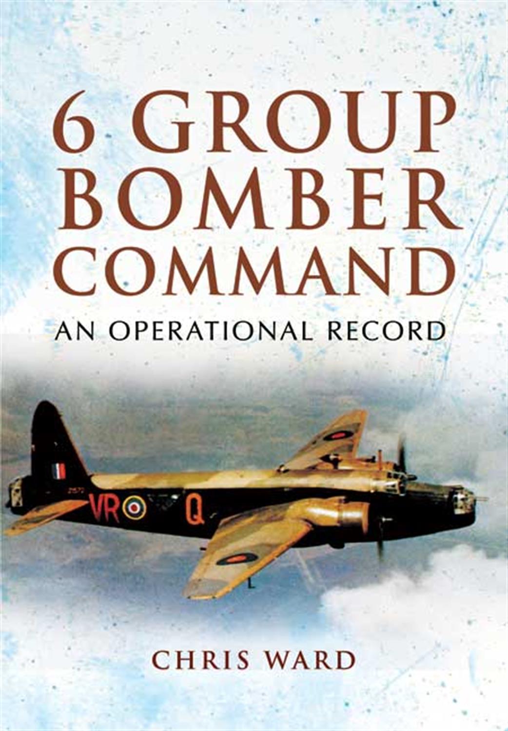 Pen & Sword  9781848841550 6 Group Bomber Command by Chris Ward