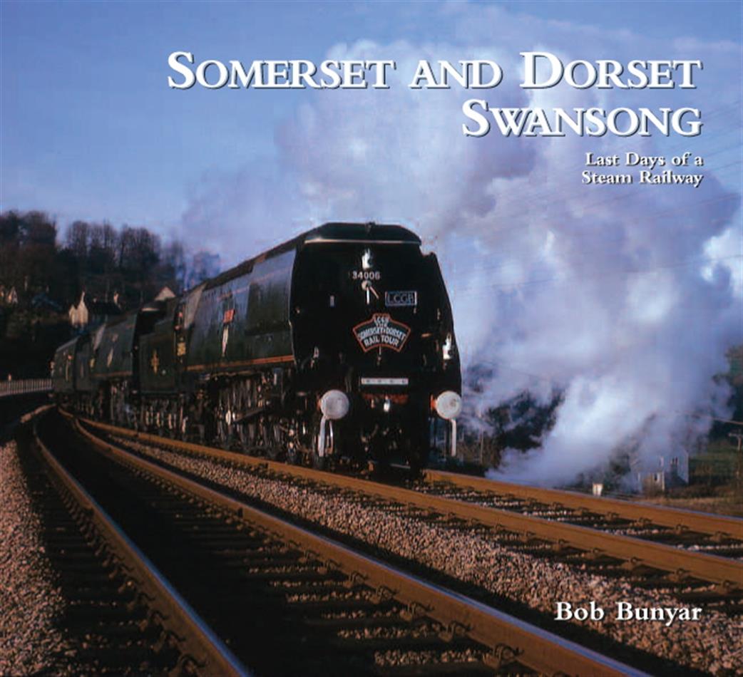 Wild Swan  9780953877140 Somerset and Dorset Swansong Last Days of a Steam Railway Book by Bob Bunyar