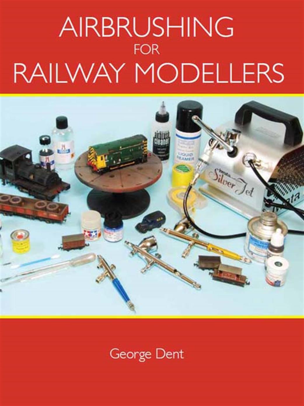 Crowood Press 978-1-84797-265-1 Airbrushing for Railway Modellers by George Dent
