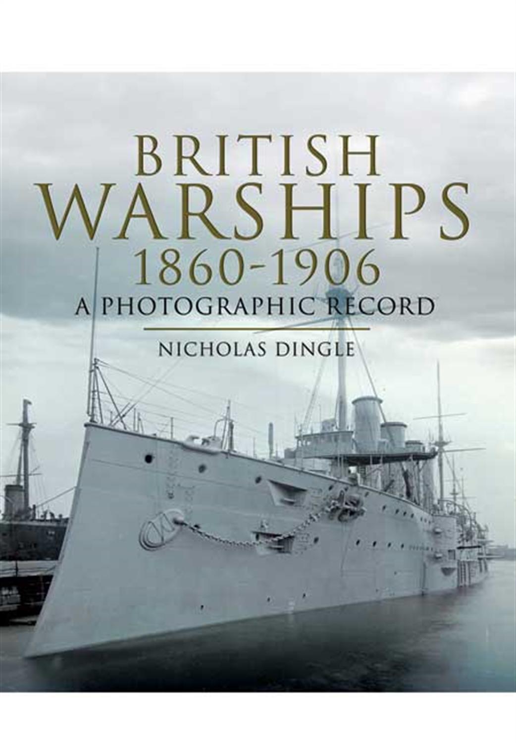 Pen & Sword  9781844159802 British Warships 1860-1906 By Nicholas Dingle