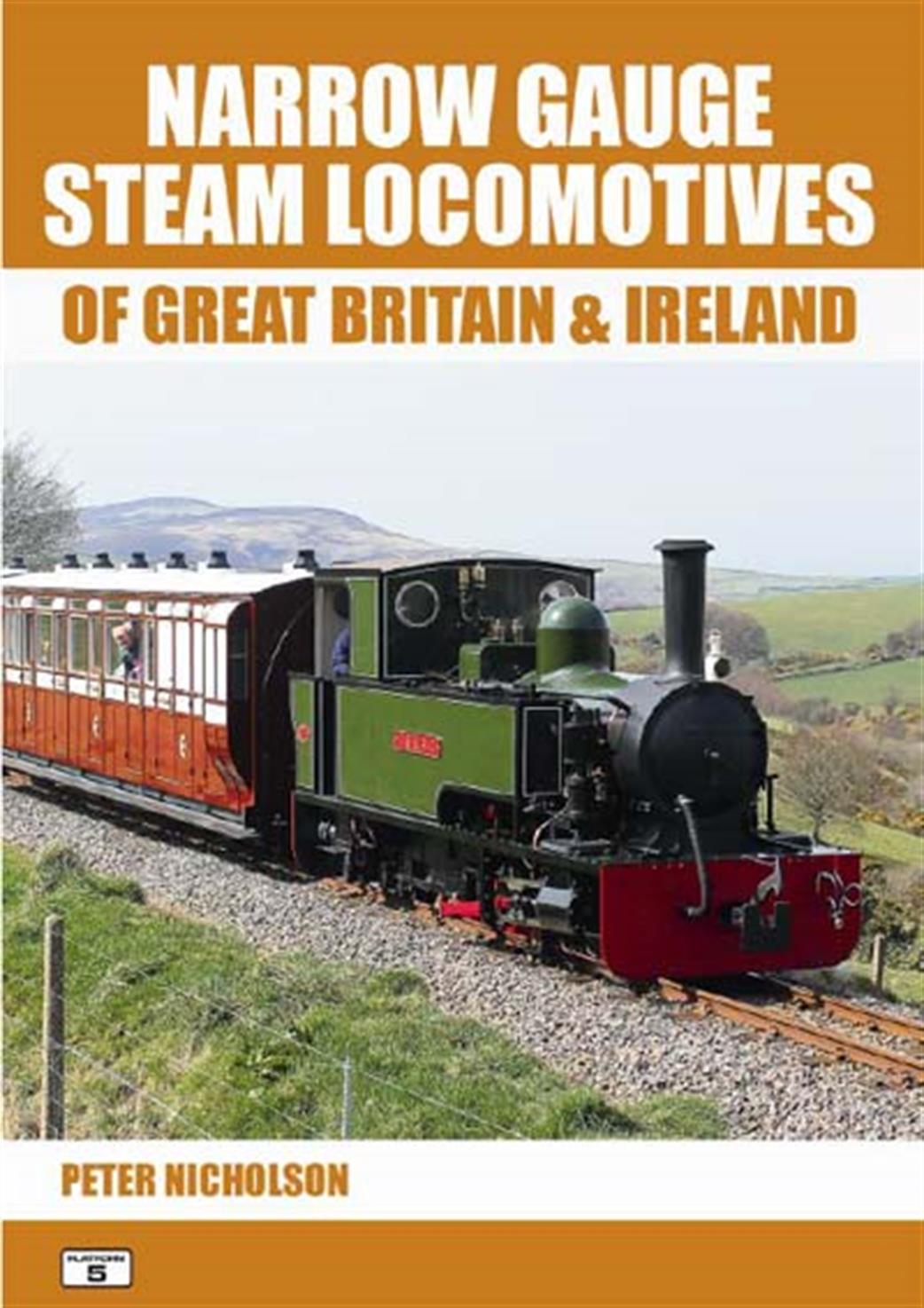 Platform 5 NGSL01 Narrow Gauge Steam Locomotives of Great Britain & Ireland by Peter Nicholson